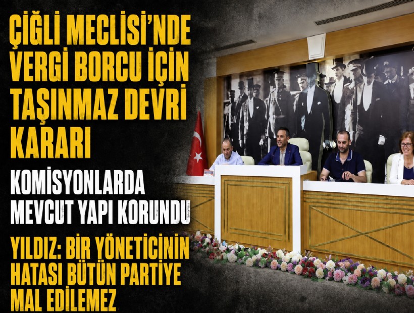 Çiğli Meclisi’nde vergi borcu için taşınmaz devri kararı! Komisyonlarda mevcut yapı korundu!