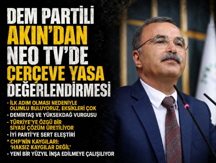 DEM Partili Akın’dan çerçeve yasa değerlendirmesi: 'Bu bir başlangıç yasası, her şeyi bir anda çözmesini beklemek doğru değil'