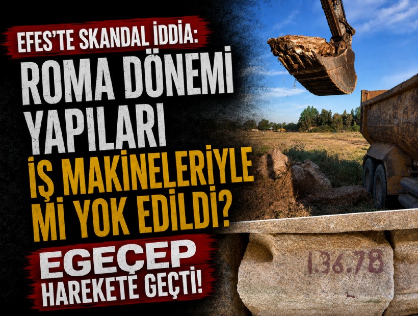 EGEÇEP'ten suç duyurusu: Efes’te Roma dönemi yapıları iş makineleriyle mi yok edildi?