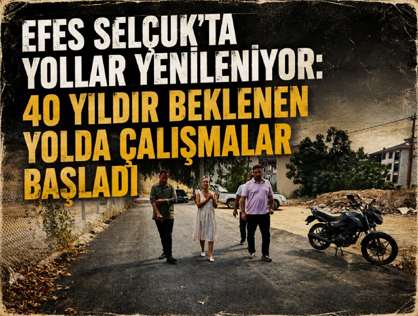 Efes Selçuk’ta yollar yenileniyor: 40 yıldır beklenen yolda çalışmalar başladı