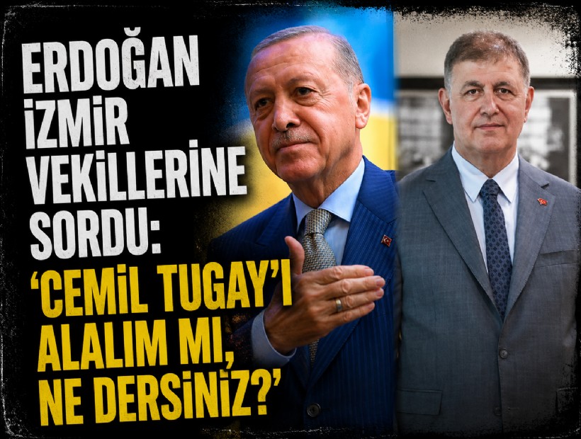 Erdoğan İzmir vekillerine sordu: Cemil Tugay'ı alalım mı, ne dersiniz?