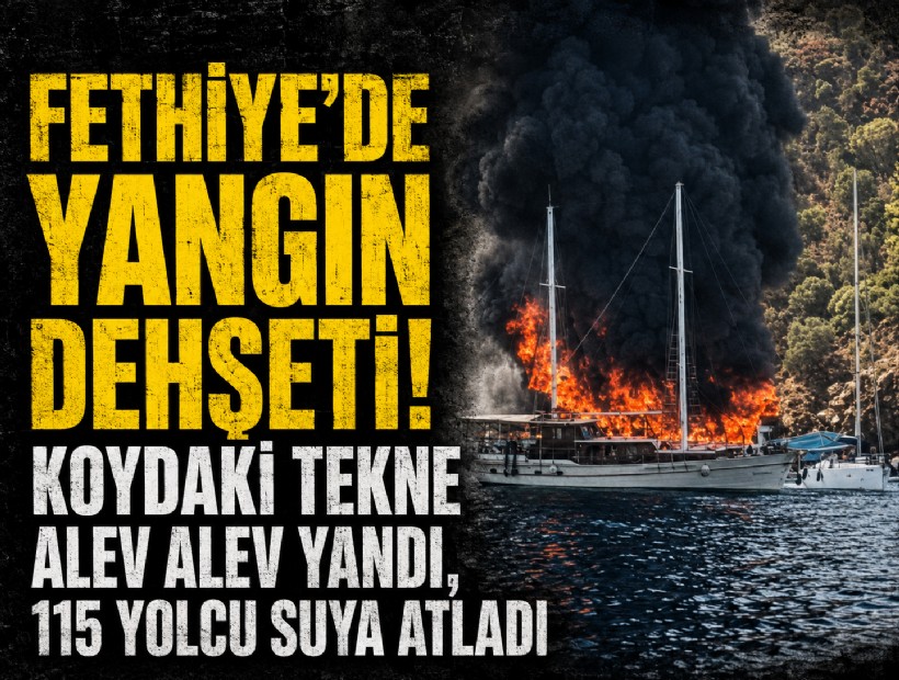 Fethiye’de yangın dehşeti! Koydaki tekne alev alev yandı, 115 yolcu suya atladı