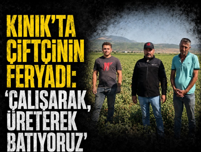 İzmir-Kınık’ta çiftçinin feryadı: 'Çalışarak, üreterek batıyoruz'