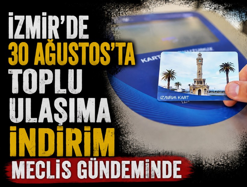 İzmir’de 30 Ağustos’ta toplu ulaşıma indirim Meclis gündeminde