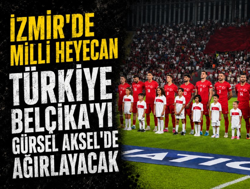 İzmir’de milli heyecan: Türkiye, Belçika’yı Gürsel Aksel’de ağırlayacak