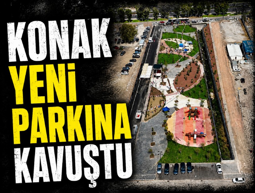 Konak 6 bin metrekarelik yeni parkına kavuştu
