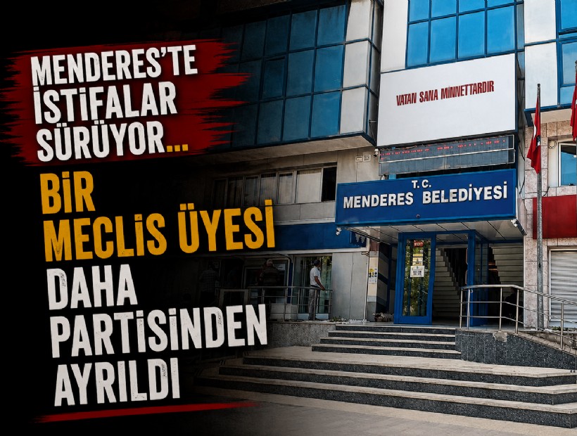 Menderes'te istifalar sürüyor: Bir meclis üyesi daha partisinden ayrıldı