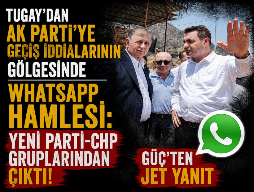 Tugay'dan flaş WhatsApp hamlesi: YENİ Parti-CHP gruplarından çıktı! Güç'ten jet yanıt