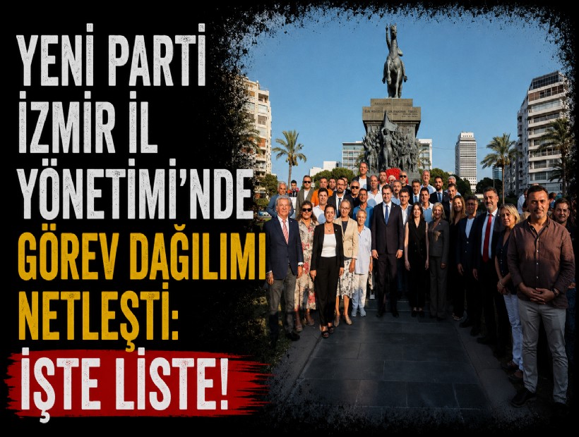 YENİ Parti İzmir İl Yönetimi'nde görev dağılımı netleşti: İşte liste!