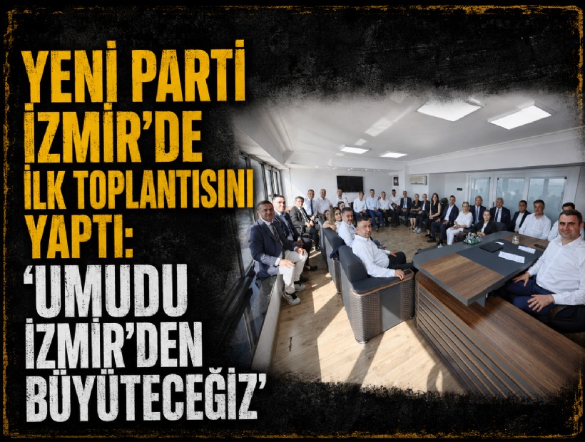 YENİ Parti İzmir’de ilk toplantısını yaptı: 'Yeni iktidar yürüyüşünü birlikte inşa edeceğiz'