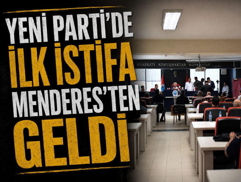 YENİ Parti’de ilk istifa Menderes’ten geldi