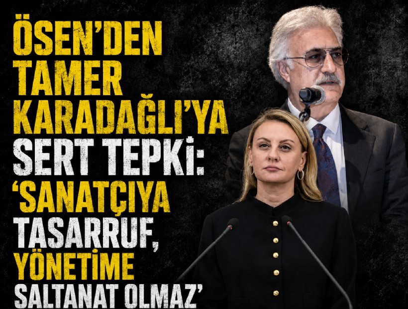YENİ Partili Ösen’den Tamer Karadağlı’ya sert tepki: 'Sanatçıya tasarruf, yönetime saltanat olmaz'