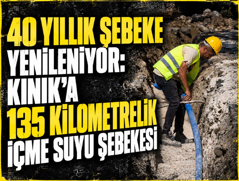 40 yıllık şebeke yenileniyor: Kınık’a 135 kilometrelik içme suyu şebekesi