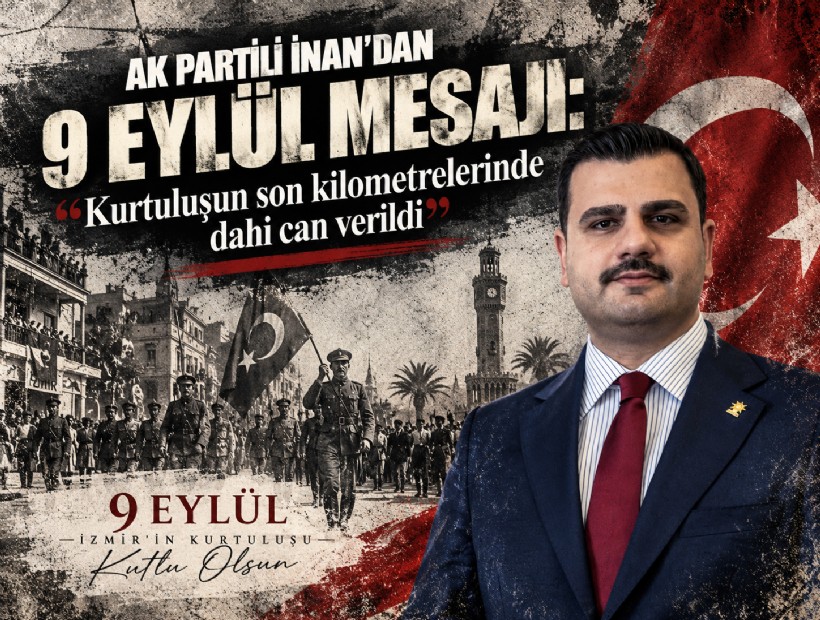 AK Partili İnan'dan 9 Eylül mesajı: Kurtuluşun son kilometrelerinde dahi can verildi