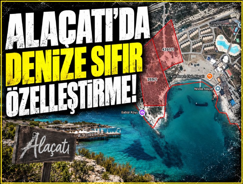 Alaçatı'da deniz sıfır özelleştirme!
