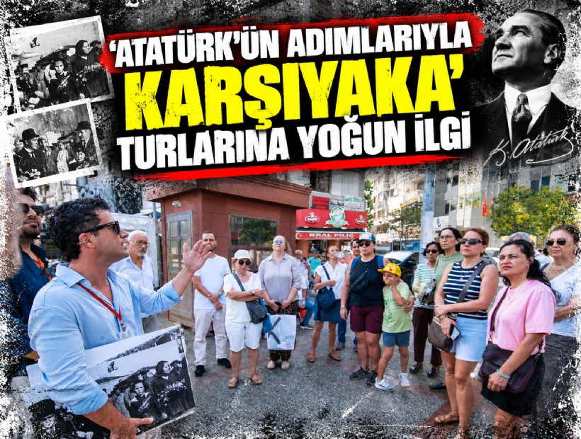 ‘Atatürk’ün Adımlarıyla Karşıyaka’ turlarına yoğun ilgi
