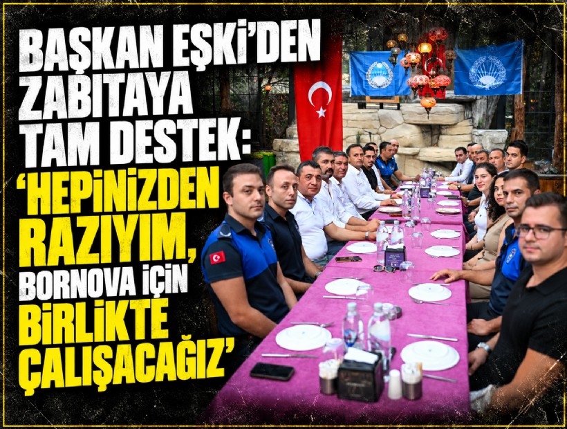 Başkan Eşki’den zabıtaya tam destek: 'Hepinizden razıyım, Bornova için birlikte çalışacağız'
