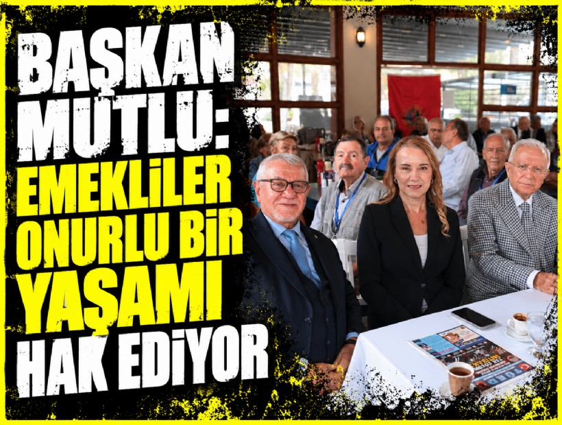 Başkan Mutlu: Emekliler onurlu bir yaşamı hak ediyor