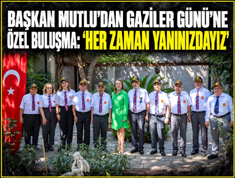 Başkan Mutlu’dan Gaziler Günü’ne özel buluşma: 'Her zaman yanınızdayız'