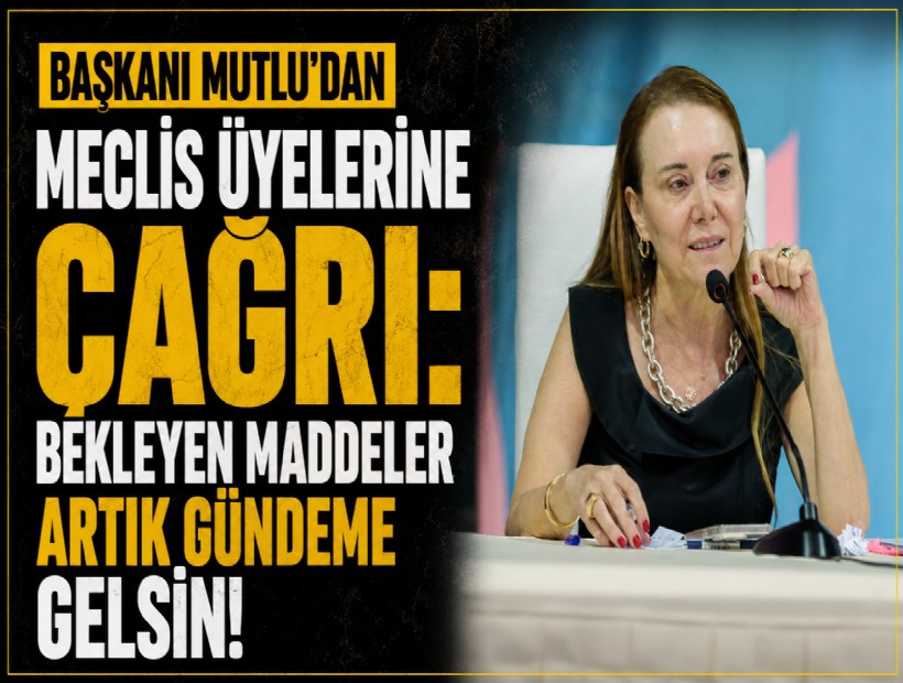 Başkanı Mutlu’dan meclis üyelerine çağrı: Bekleyen maddeler artık gündeme gelsin!