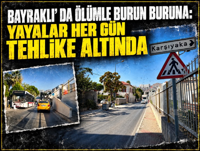 Bayraklı’da ölümle burun buruna: Yayalar her gün tehlike altında