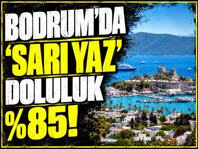 Bodrum'da ‘sarı yaz’ doluluk yüzde 85!