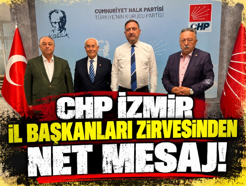 CHP İzmir il başkanları zirvesinden net mesaj!