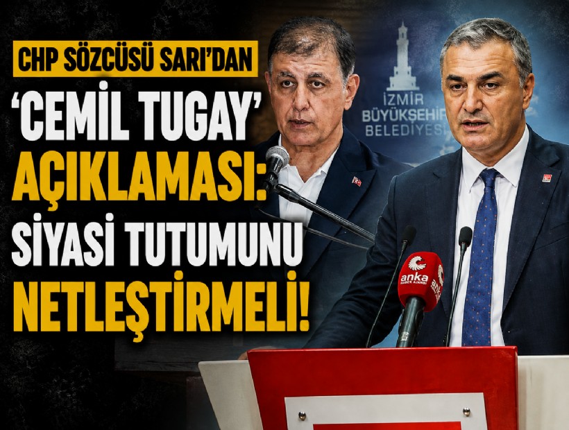 CHP Sözcüsü Sarı'dan 'Cemil Tugay' açıklaması: Siyasi tutumunu netleştirmeli!
