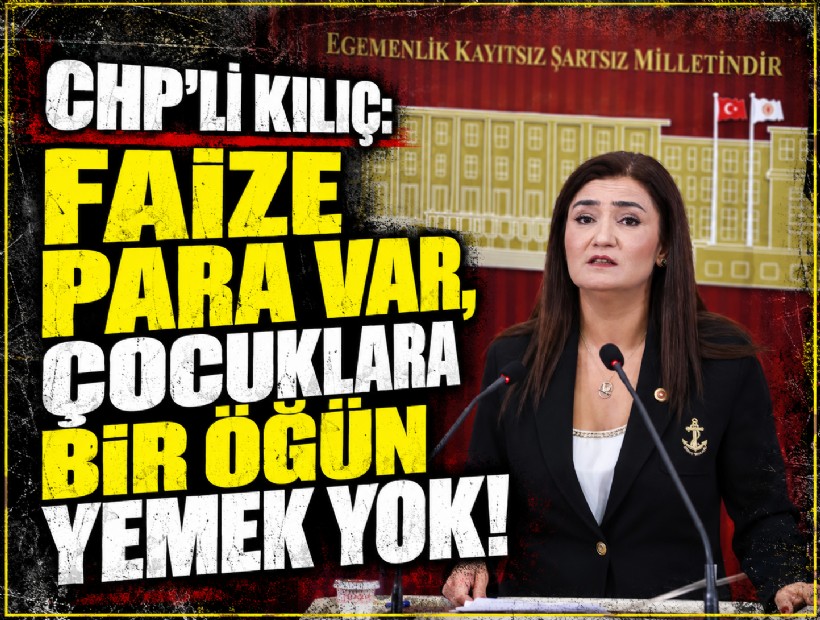CHP'li Sevda Erdan Kılıç: Faize Para Var, Çocuklara Bir Öğün Yemek Yok!