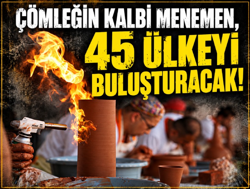 Çömleğin kalbi Menemen 45 ülkeyi buluşturacak!