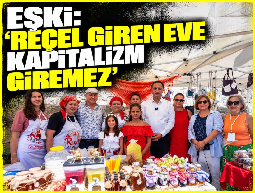 Eşki: ‘Reçel giren eve kapitalizm giremez’