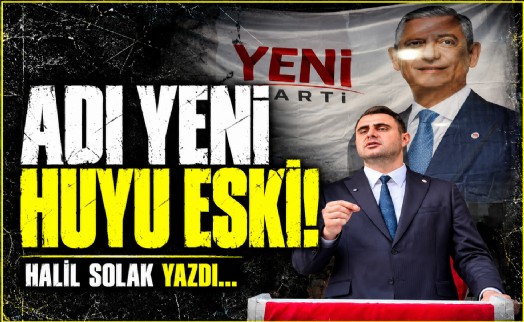 Halil Solak yazdı... Adı YENİ huyu eski!