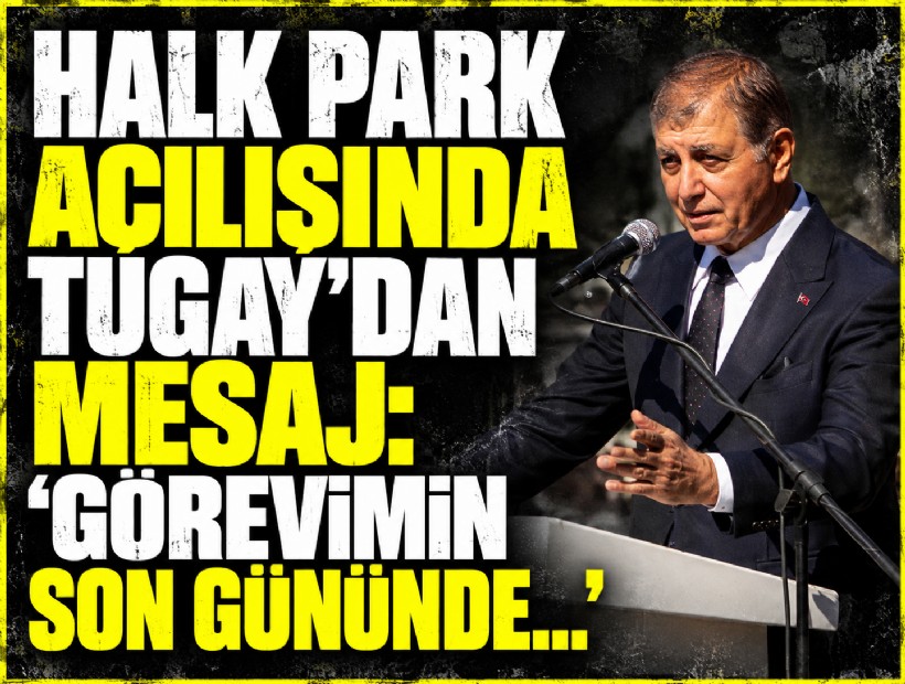 Halk Park açılışında Tugay’dan mesaj: 'Görevimin son gününde…'