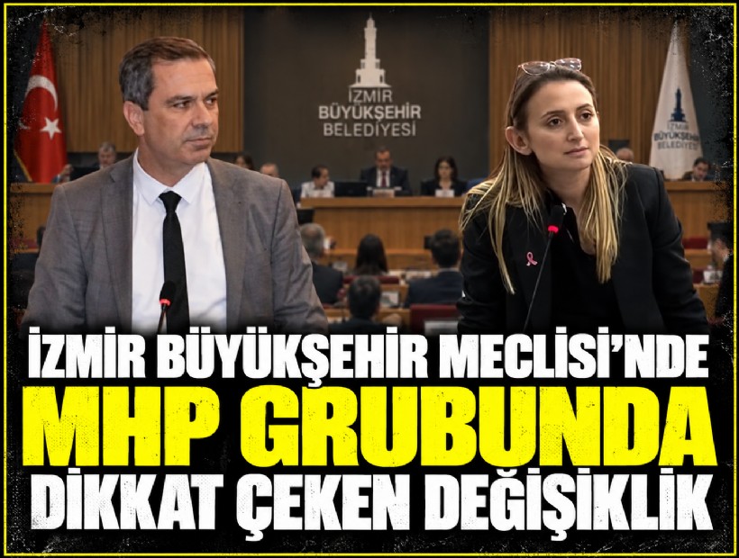 İzmir Büyükşehir Meclisi’nde MHP grubunda dikkat çeken değişiklik