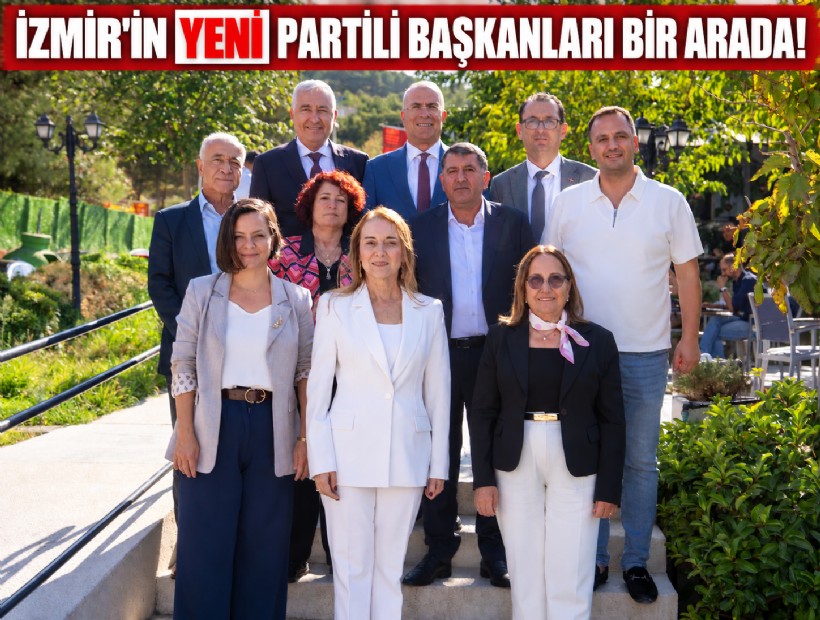 İzmir'in YENİ Partili başkanları bir arada!
