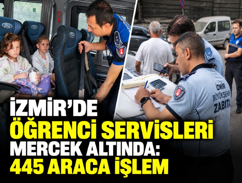 İzmir’de öğrenci servisleri mercek altında: 445 araca işlem