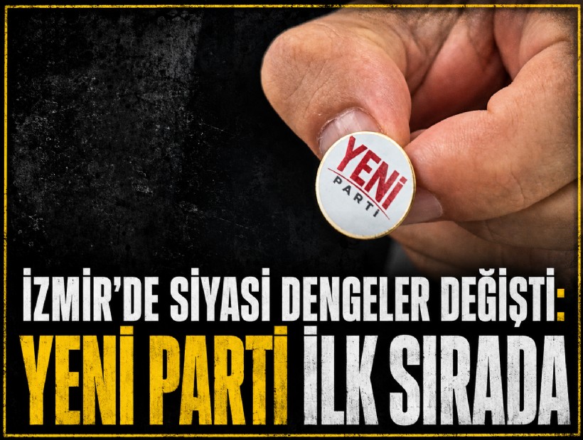 İzmir’de siyasi dengeler değişti: YENİ Parti ilk sırada