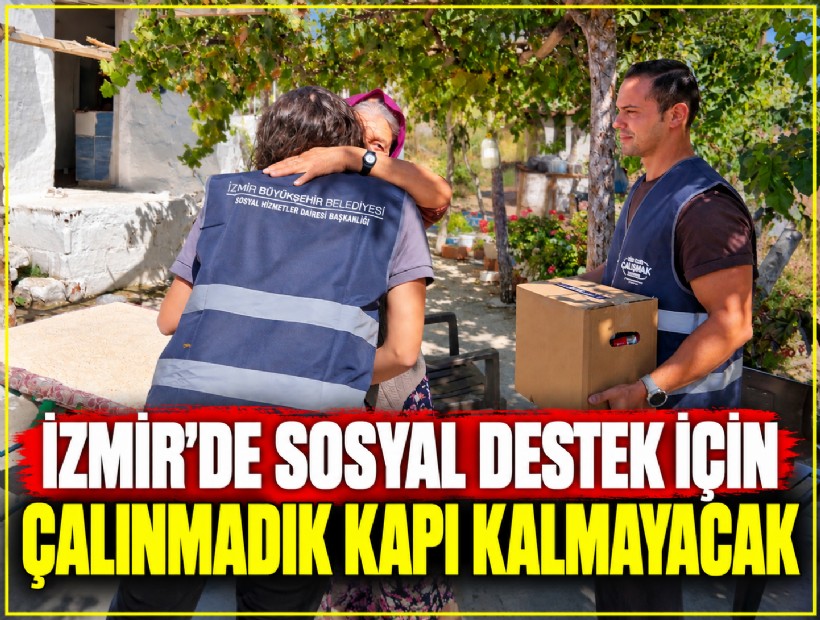 İzmir’de sosyal destek için çalınmadık kapı kalmayacak
