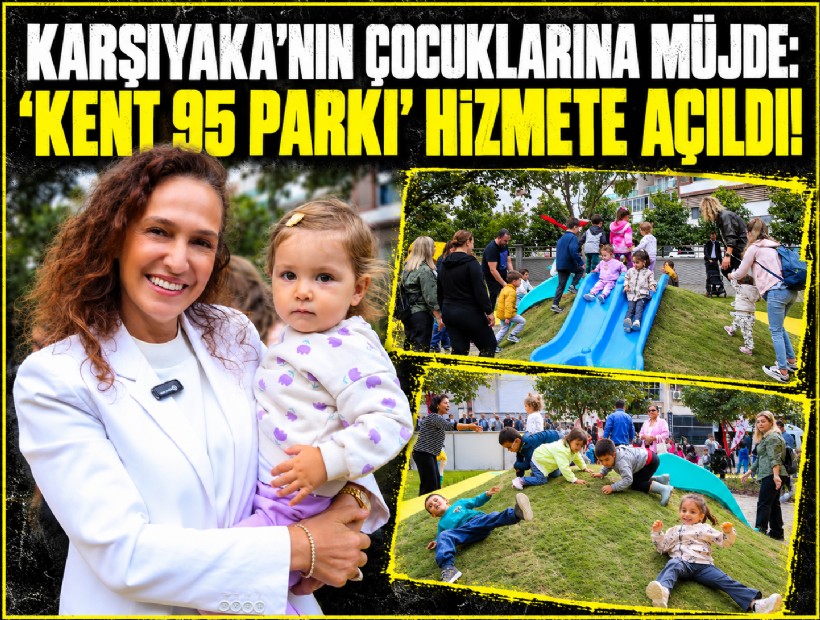 Karşıyaka’nın çocuklarına müjde: 'Kent 95 Parkı' hizmete açıldı!