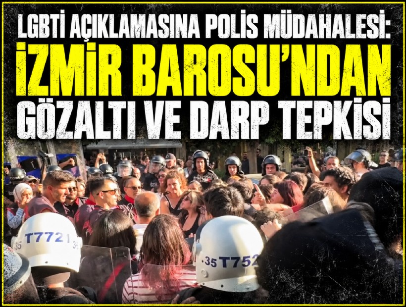 LGBTİ açıklamasına polis müdahalesi: İzmir Barosu’ndan gözaltı ve darp tepkisi