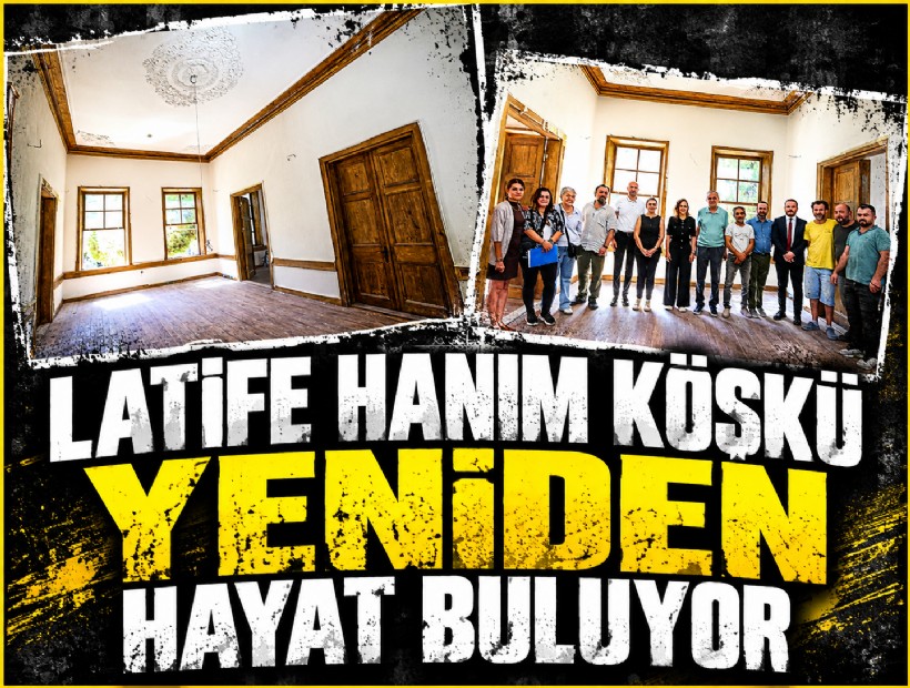 Latife Hanım Köşkü yeniden hayat buluyor