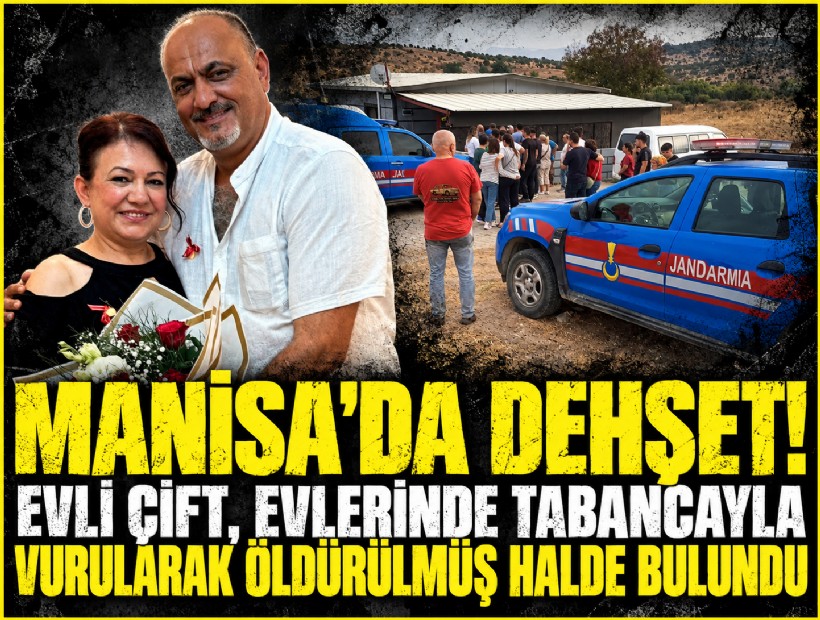 Manisa'da dehşet! Evli çift, evlerinde tabancayla vurularak öldürülmüş halde bulundu