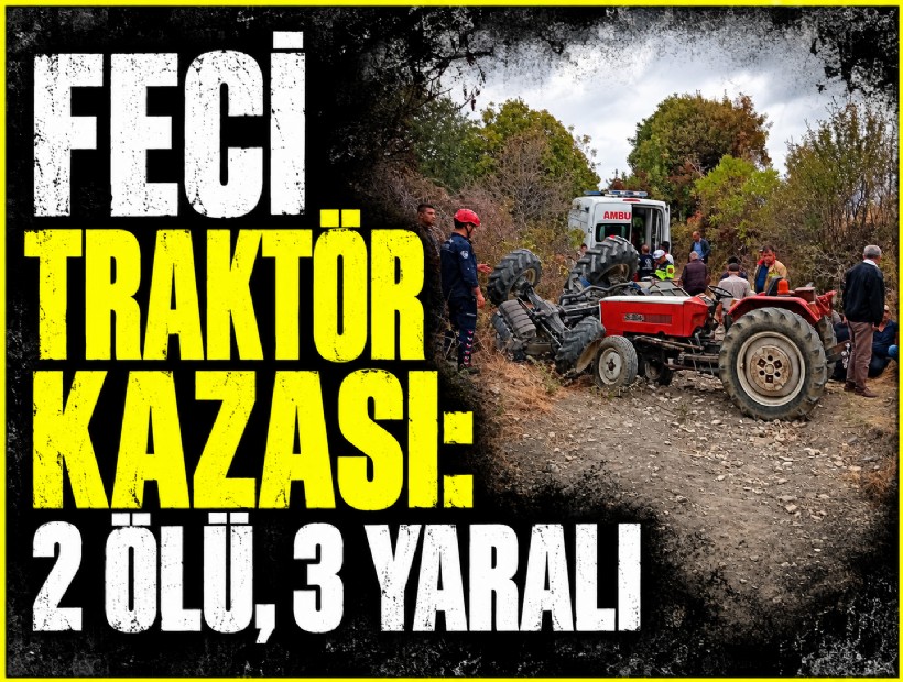Manisa’da traktör devrildi: 2 ölü, 3 yaralı