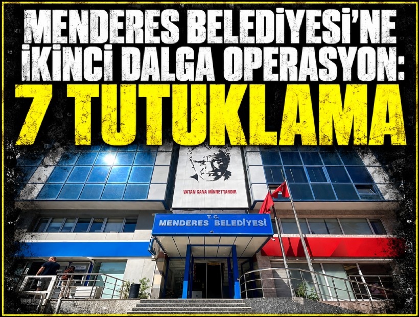 Menderes Belediyesi'ne ikinci dalga operasyon: 7 tutuklama