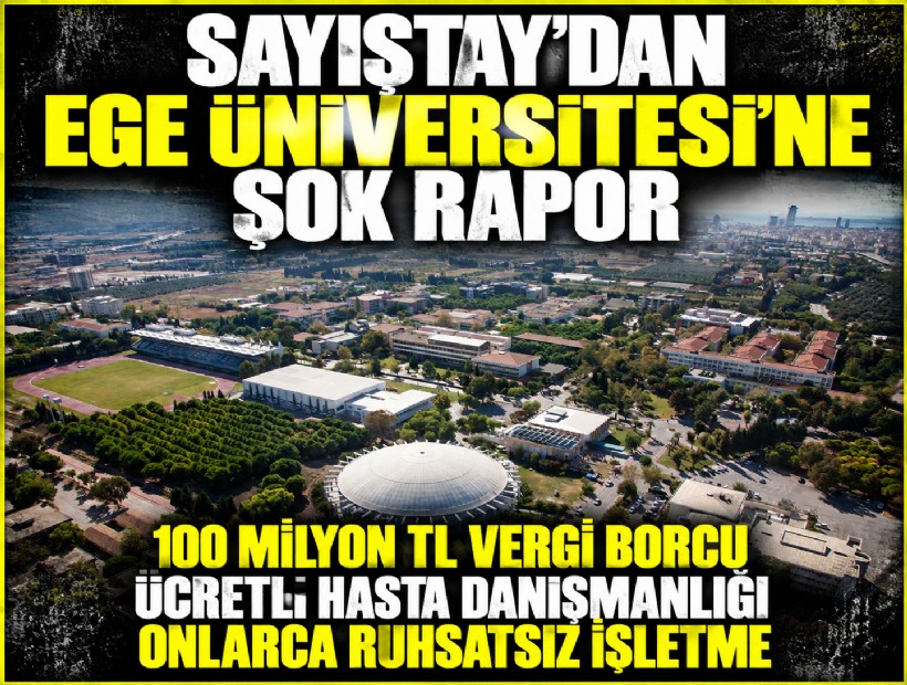 Sayıştay'dan Ege Üniversitesi'ne şok rapor: 100 milyon vergi borcu, para karşılığı hasta danışmalığı...