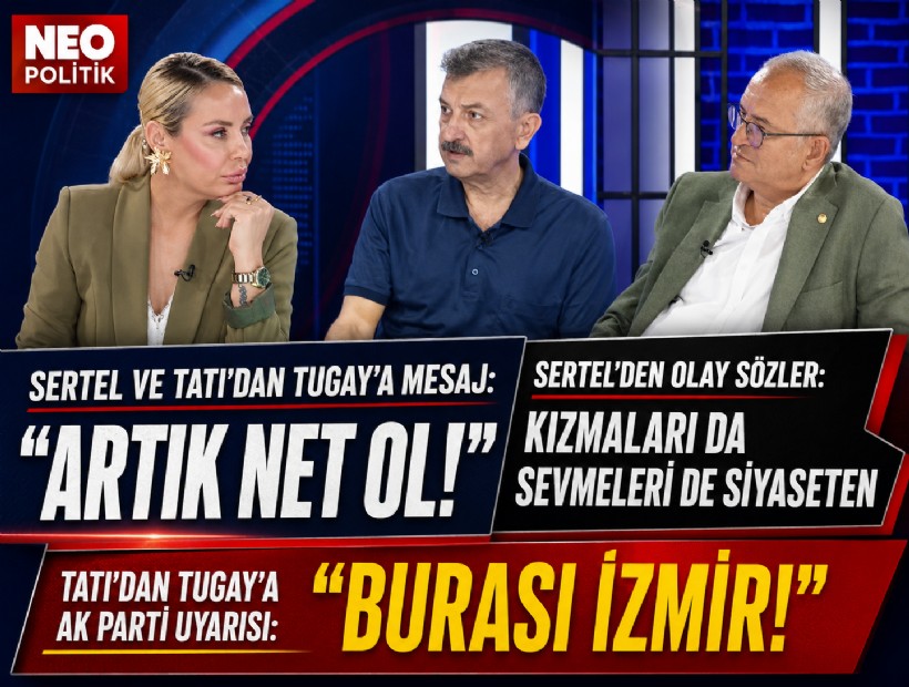 CHP'li Sertel ve Tatı’dan NEO TV ekranlarında Cemil Tugay’a mesaj: Artık net ol!