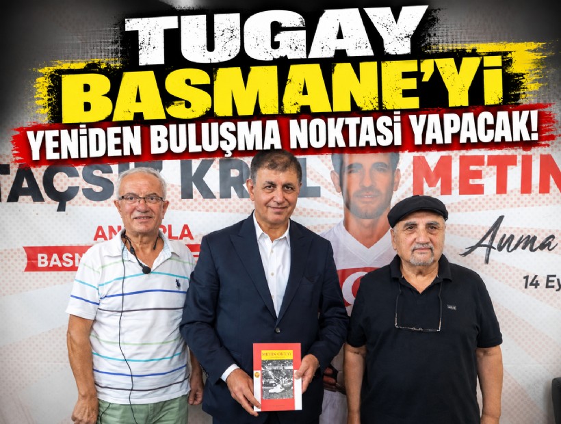 Tugay: Basmane’yi İzmir’in yeniden buluşma noktası yapacağız