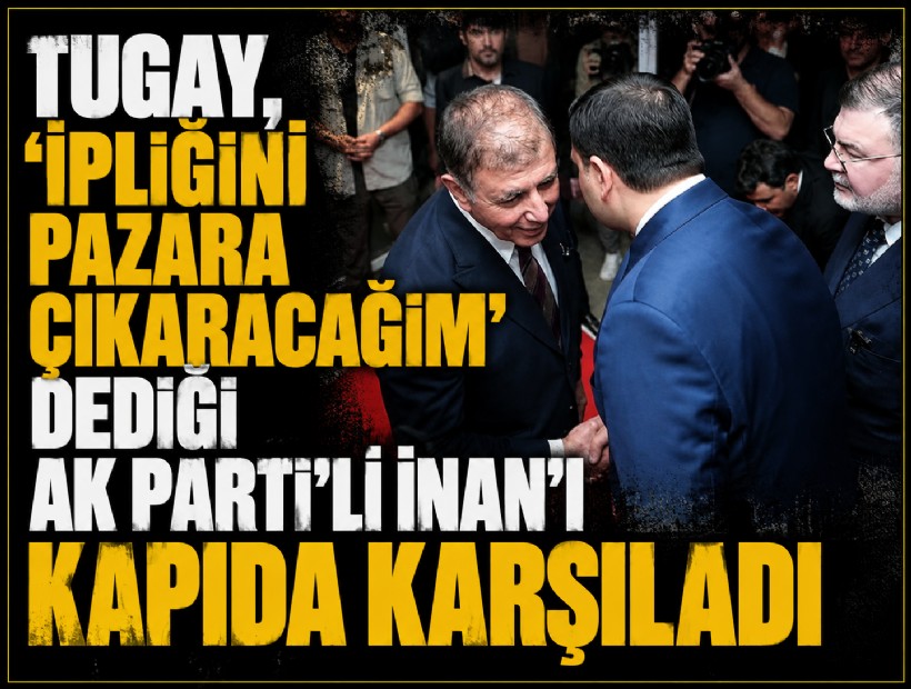 Tugay 'İpliğini pazara çıkaracağım' dediği AK Partili İnan'ı kapıda karşıladı