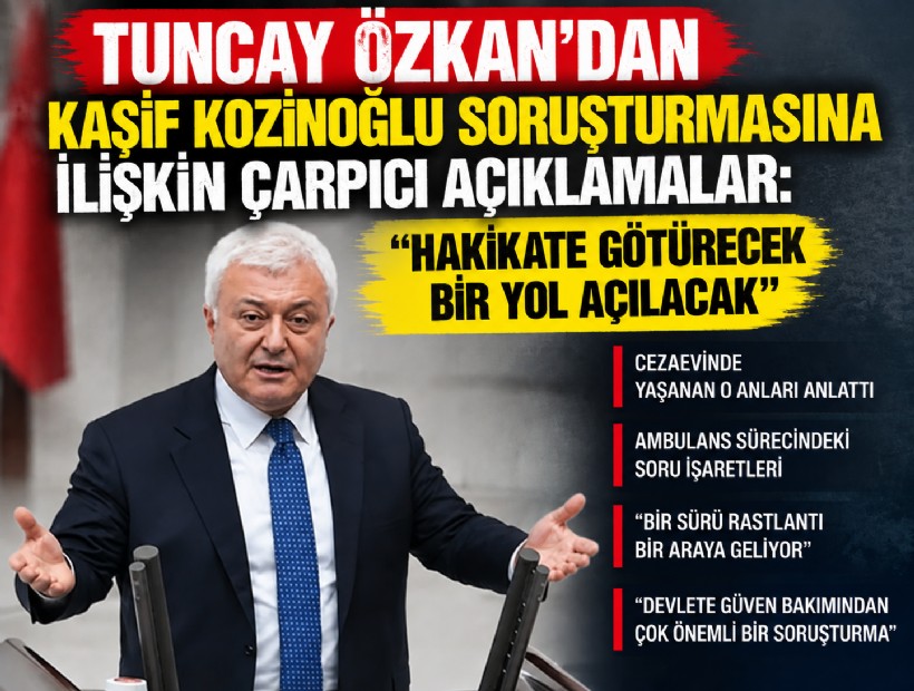 Tuncay Özkan’dan Kaşif Kozinoğlu soruşturmasına ilişkin çarpıcı açıklamalar: ‘Hakikate götürecek bir yol açılacak’