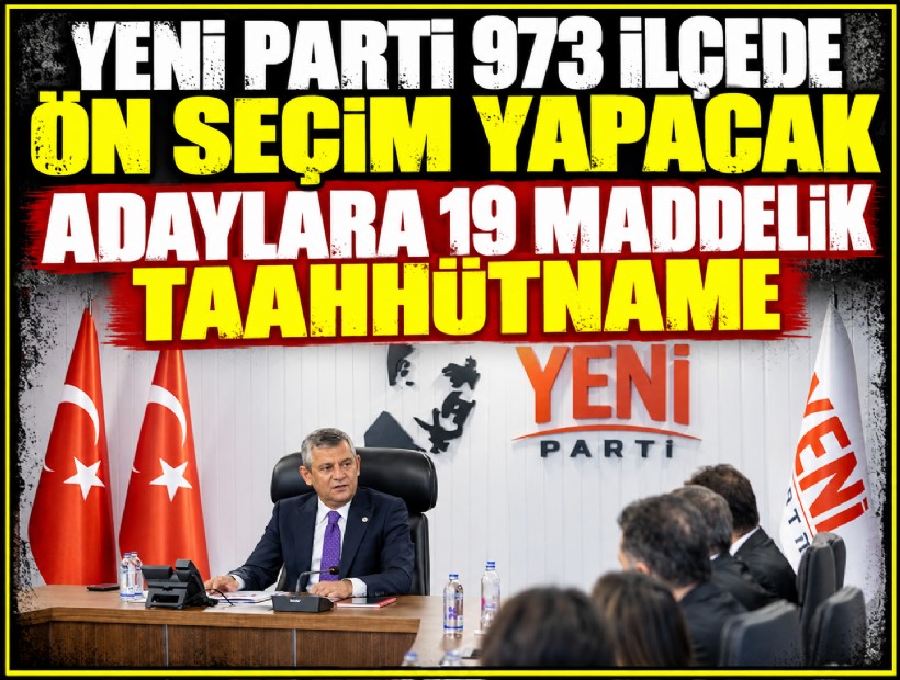 YENİ Parti 973 ilçede ön seçim yapacak: Adaylara 19 maddelik taahhütname